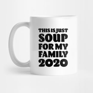 This is just Soup for my Family 2020 - Anti Trump Mug